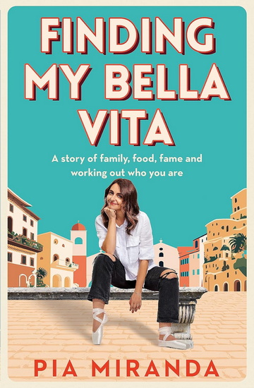 Finding My Bella Vita - PIA MIRANDA