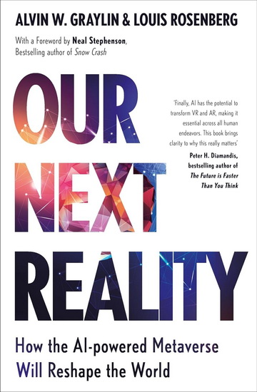 Our Next Reality: How the AI-powered Metaverse Will Reshape the World - ALVIN WANG GRAYLIN - LOUIS ROSENBERG