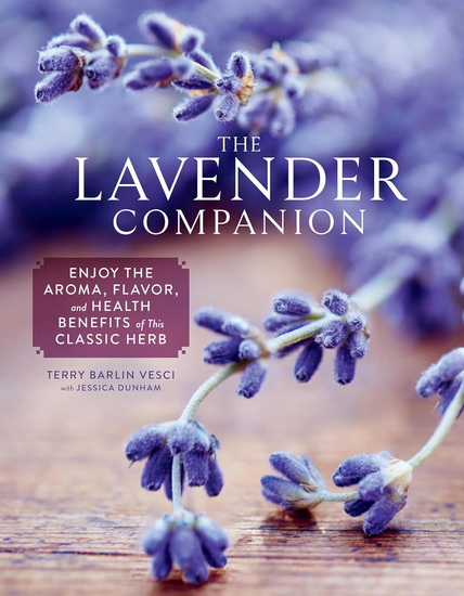 The Lavender Companion: Enjoy the Aroma, Flavor, and Health Benefits of This Classic Herb - TERRY BARLIN VESCI - JESSICA DUNHAM