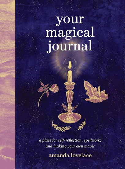 Your Magical Journal: A Place for Self-Reflection, Spellwork, and Making Your Own Magic - AMANDA LOVELACE