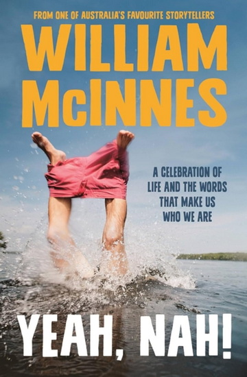 Yeah, Nah!: A celebration of life and the words that make us who we are - WILLIAM MCINNES