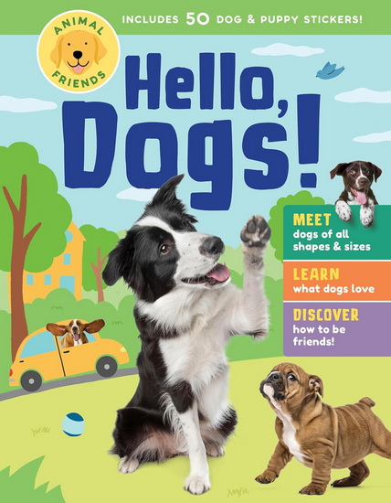 Animal Friends: Hello, Dogs!: Meet Dogs of All Shapes & Sizes, Learn What Dogs Love, Discover How to Be Friends! - COLLECTIF