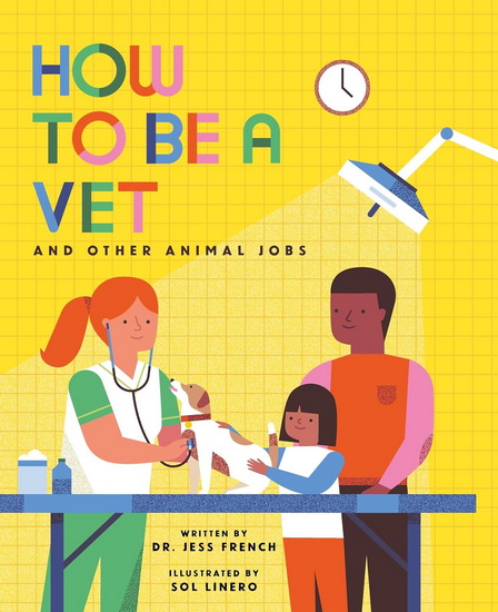 How to Be a Vet and Other Animal Jobs - JESS FRENCH - SOL LINERO