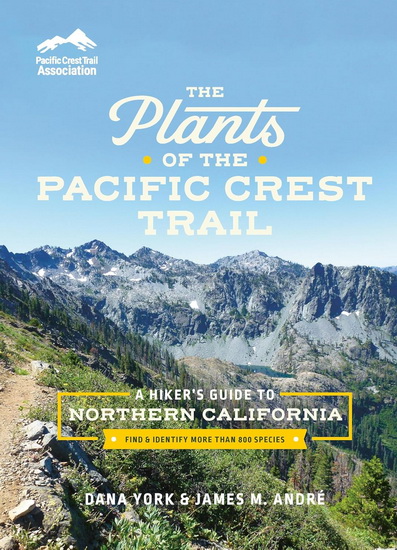 The Plants of the Pacific Crest Trail: A Hiker’s Guide to Northern California - DANA YORK - JAMES M ANDRÉ