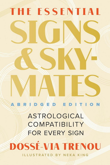 The Essential Signs & Skymates (Abridged Edition): Astrological Compatibility for Every Sign - DOSSÉ-VIA TRENOU - NEKA KING