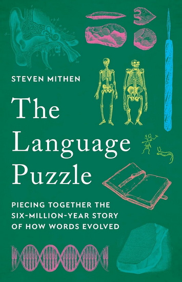 The Language Puzzle: Piecing Together the Six-Million-Year Story of How Words Evolved - STEVEN MITHEN