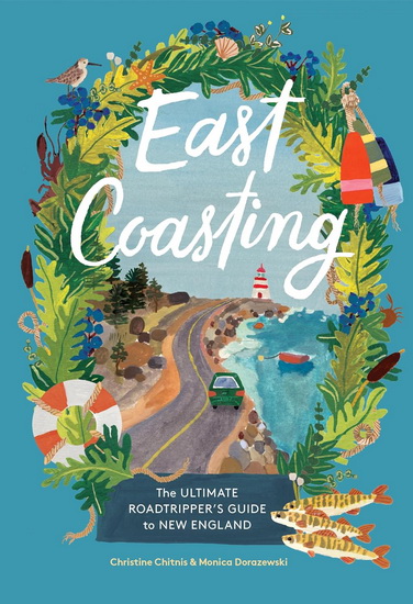 East Coasting: The Ultimate Roadtripper’s Guide to New England - CHRISTINE CHITNIS - MONICA DORAZEWSKI
