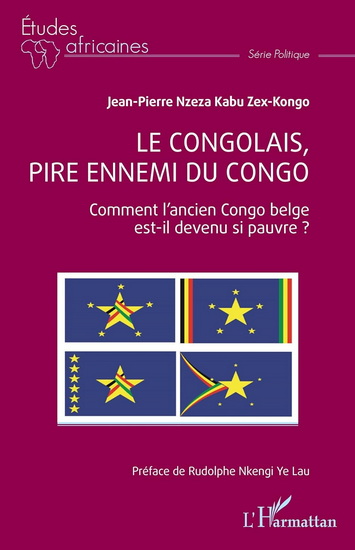 Le Congolais, pire ennemi du Congo : comment l'ancien Congo belge est-il devenu si pauvre ? - JEAN-PIERRE NZEZA KABU ZEX-KONGO