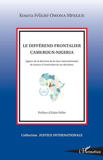 Le Différend frontalier Cameroun-Nigeria : apport de la décision de la Cour internationale de Justice à l&#39;exécution de ses décisions - FÉLICITÉ KOURRA OWONA MFEGUE