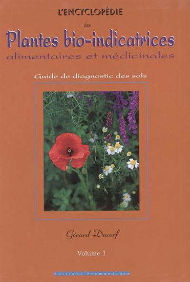 L'Encyclopédie des plantes bio-indicatrices alimentaires et médicinales : guide de diagnostic des sols T.01 - GÉRARD DUCERF