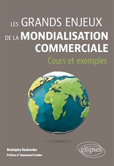 Les Grands enjeux de la mondialisation commerciale : cours et exemples - RODOLPHE DESBORDES