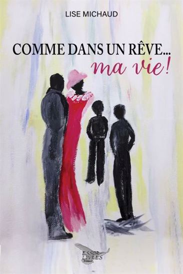 Comme dans un rêve... ma vie ! - LISE MICHAUD