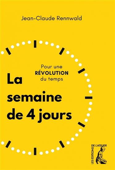 La Semaine de 4 jours : pour une révolution du temps - JEAN-CLAUDE RENNWALD