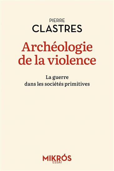 Archéologie de la violence : la guerre dans les sociétés primitives N. éd. - PIERRE CLASTRES