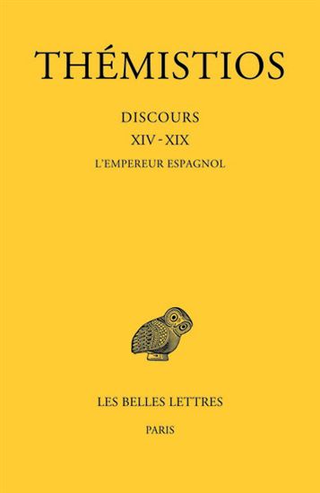 Discours XIV-XIX, t. III : L&#39;empereur espagnol - THÉMISTIUS