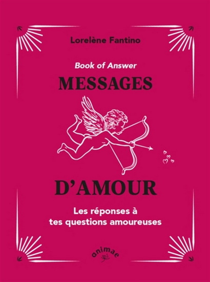 Book of answer : messages d&#39;amour : les réponses à toutes tes questions amoureuses - LORELÈNE FANTINO