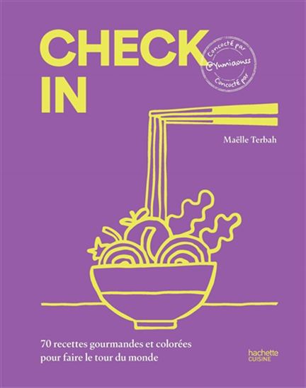 Check in : 70 recettes gourmandes et colorées pour faire le tour du monde - MAËLLE TERBAH
