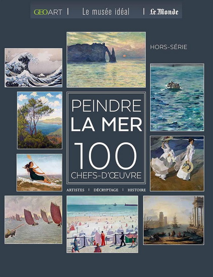 Peindre la mer : 100 chefs-d&#39;oeuvre : artistes, décryptage, histoire - SYLVIE GIRARD-LAGORCE