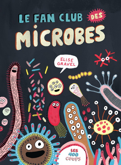 Le Fan club des microbes - ÉLISE GRAVEL