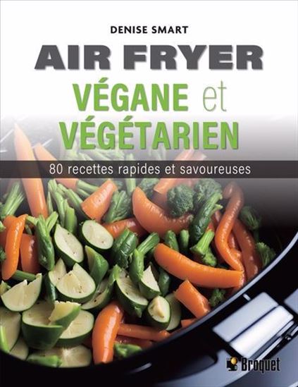 Air fryer végane et végétarien : 80 recettes rapides et savoureuses - DENISE SMART