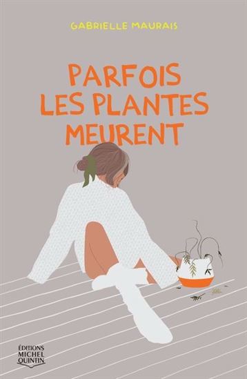 Parfois les plantes meurent - GABRIELLE MAURAIS