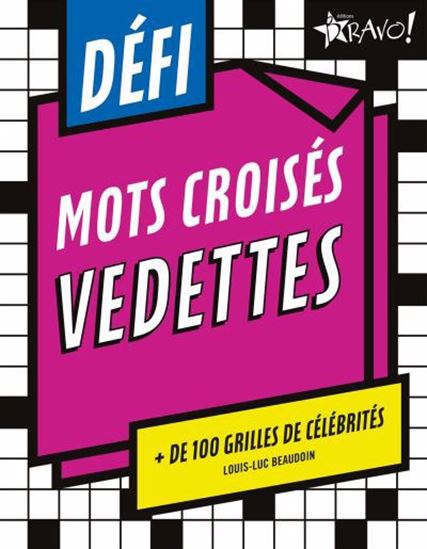 Défi - Mots croisés vedettes : + de 100 grilles de célébrités T.01 - LOUIS-LUC BEAUDOIN