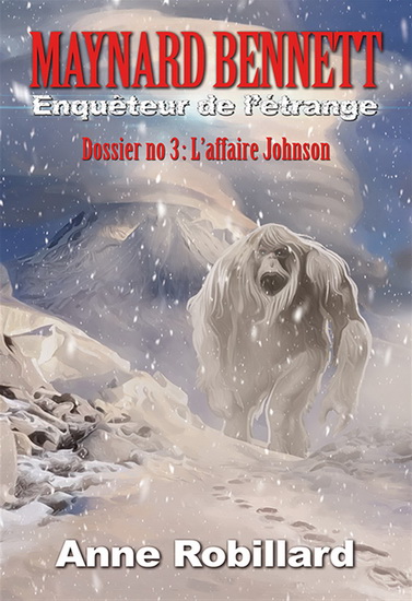 Maynard Bennett, enquêteur de l&#39;étrange - Dossier no.3 : L&#39;affaire Johnson - ANNE ROBILLARD