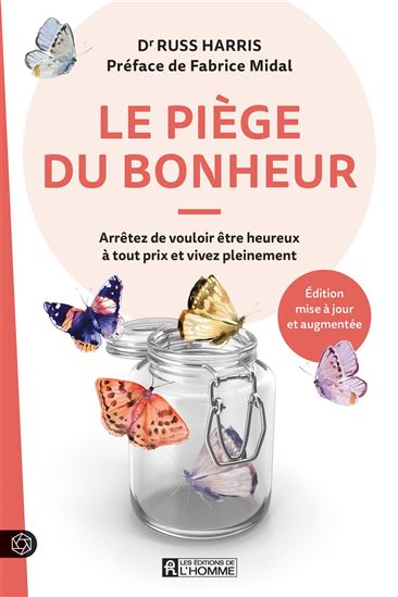 Le Piège du bonheur : arrêtez de vouloir être heureux à tout prix et vivez pleinement N. éd. - RUSS HARRIS