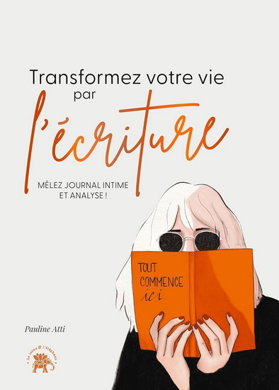 Transformez votre vie par l&#39;écriture : mêlez journal intime et analyse ! - PAULINE ATTI