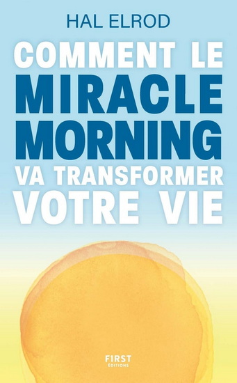 Miracle morning : offrez-vous un supplément de vie ! N. éd. - HAL ELROD