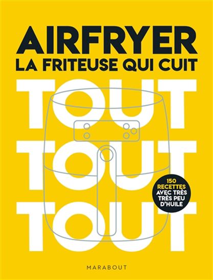 Airfryer : la friteuse qui cuit tout tout tout : 190 recettes avec très très peu d&#39;huile - COLLECTIF