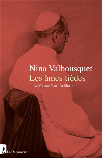 Les Âmes tièdes : le Vatican face à la Shoah - NINA VALBOUSQUET