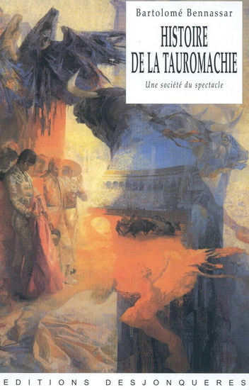 Histoire de la tauromachie : une société du spectacle N. éd. - BARTOLOMÉ BENNASSAR