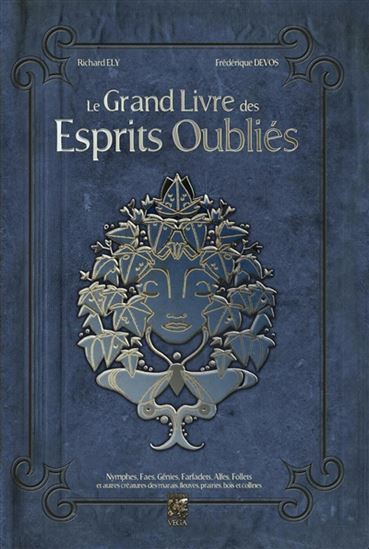 Le Grand livre des esprits oubliés : nymphes, faes, génies, farfadets, alfes, follets et autres créatures des marais, fleuves, prairies - RICHARD ELY - FRÉDÉRIQUE DEVOS