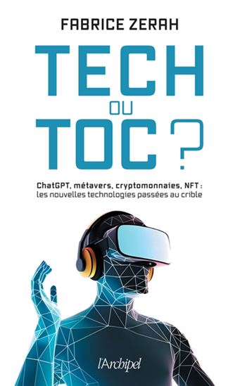 Tech ou toc ? : ChatGPT, métavers, cryptomonnaies, NFT : les nouvelles technologies passées au crible - FABRICE ZERAH