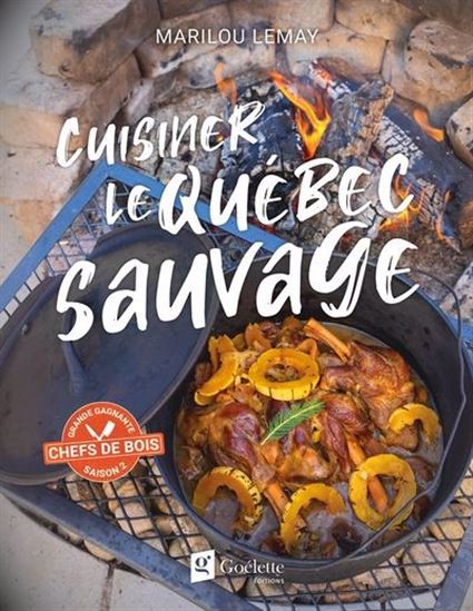 Cuisiner le Québec sauvage - MARILOU LEMAY