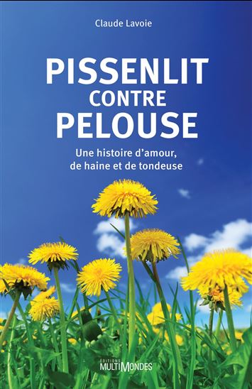 Pissenlit contre pelouse : une histoire d’amour, de haine et de tondeuse - CLAUDE LAVOIE