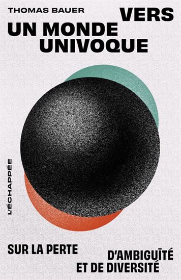 Vers un monde univoque : sur la perte d&#39;ambiguïté et de diversité - THOMAS BAUER