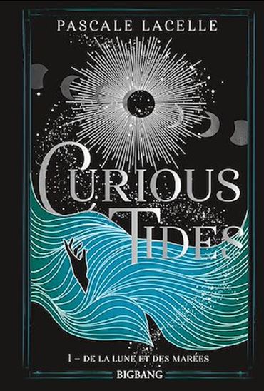Curious Tides, T1 : De la Lune et des Marées - PASCALE LACELLE