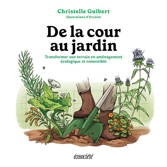 De la cour au jardin : transformer son terrain en aménagement écologique et comestible - CHRISTELLE GUIBERT - ORCÉINE