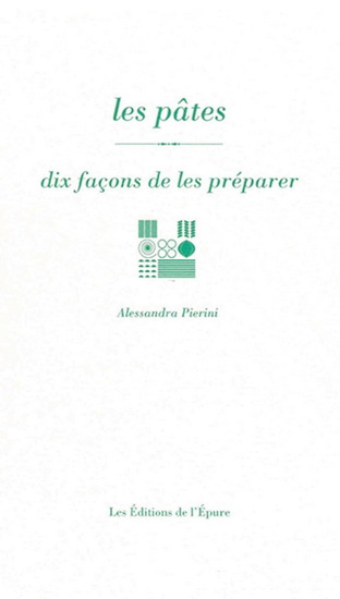 Les Pâtes : dix façons de les préparer N. éd. - ALESSANDRA PIERINI