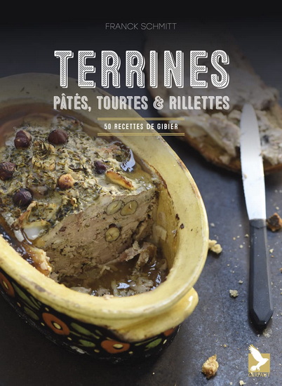 Terrines, pâtés, tourtes & rillettes : 50 recettes de gibier  N. éd. - FRANCK SCHMITT