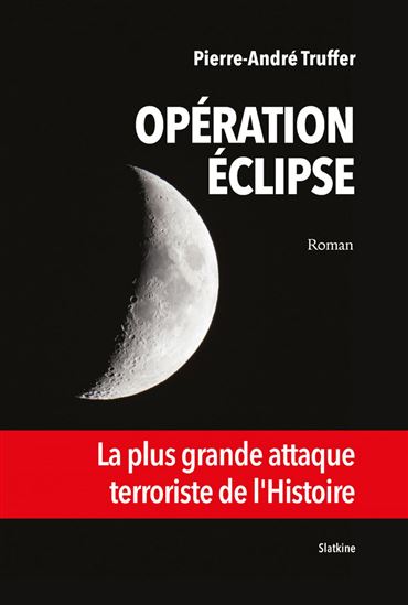 Opération Éclipse - PIERRE-ANDRÉ TRUFFER