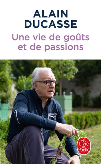Une vie de goûts et de passions - ALAIN DUCASSE