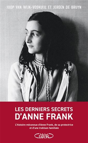 Les Derniers secrets d&#39;Anne Frank : l&#39;histoire méconnue d&#39;Anne Frank, de sa protectrice et d&#39;une trahison familiale - JOOP VAN WIJK - JEROEN DE BRUYN