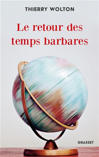 Le Retour des temps barbares - THIERRY WOLTON