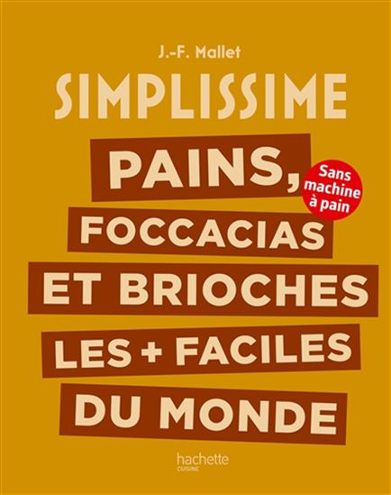 Simplissime : pains, foccacias et brioches les plus + faciles du monde : sans machine à pain - JEAN-FRANÇOIS MALLET