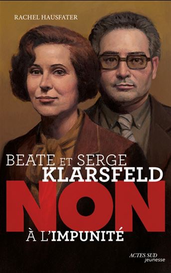 Beate et Serge Klarsfeld : non à l&#39;impunité - RACHEL HAUSFATER - FRANÇOIS ROCA