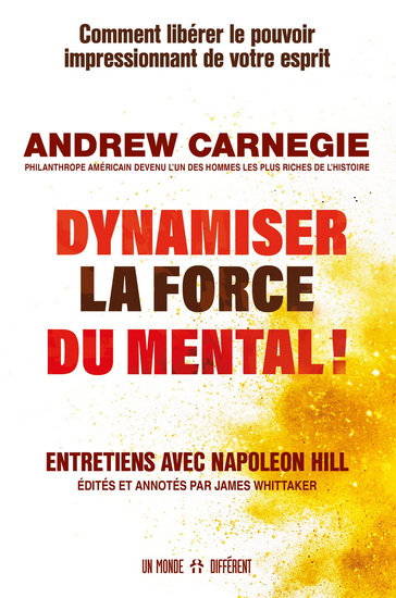 Dynamiser la force du mental ! : Entretiens avec Napoléon Hill - ANDREW CARNEGIE