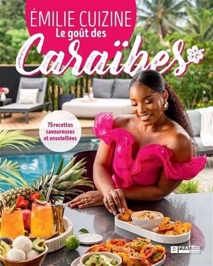 Le Goût des Caraïbes : 75 recettes savoureuses et ensoleillées - ÉMILIE LAFORTUNE